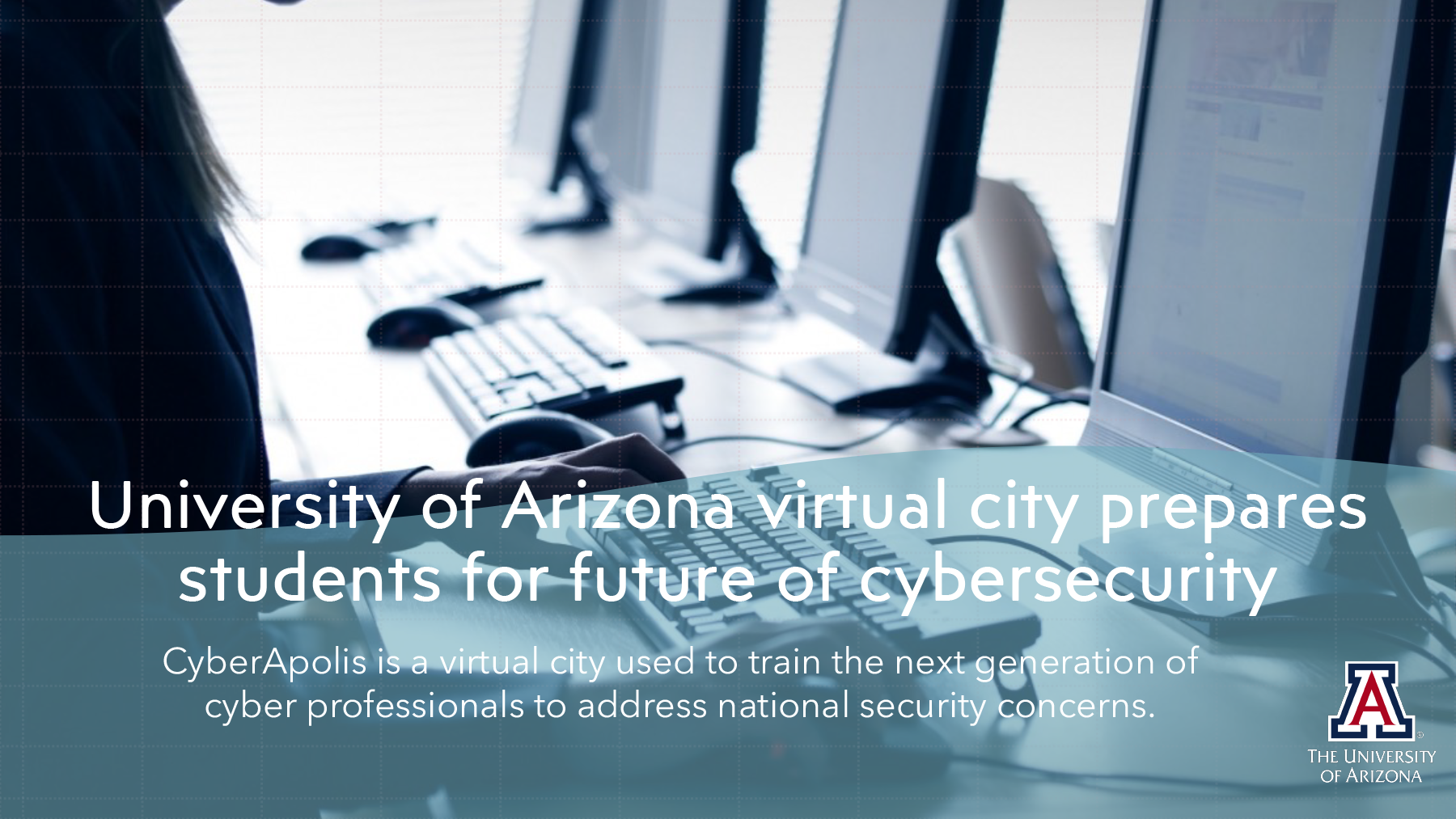University of Arizona virtual city prepares students for future of cybersecurity