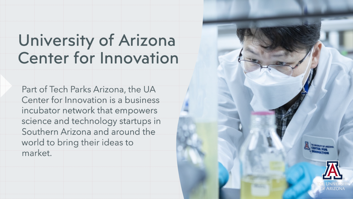 Part of Tech Parks Arizona, the UA Center for Innovation is a business incubator network that empowers science and technology startups 